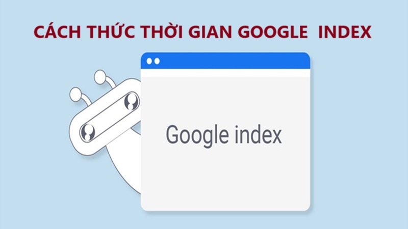 Cách thức và thời gian để google index Cách thức và thời gian để google index