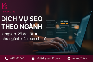 Dịch vụ SEO theo ngành tại Kingseo123 - bạn đã thử?